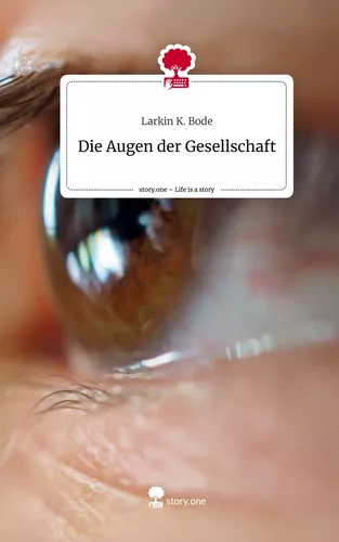 Die Augen der                   Gesellschaft. Life is a Story - story.one
