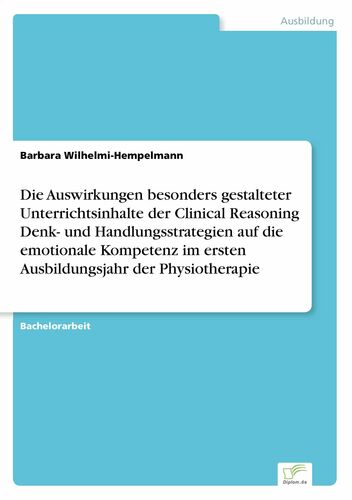 Die Auswirkungen besonders gestalteter Unterrichtsinhalte der Clinical Reasoning Denk- und Handlungsstrategien auf die emotionale Kompetenz im ersten Ausbildungsjahr der Physiotherapie