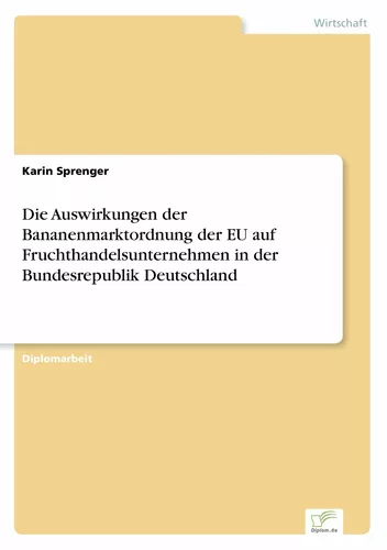 Die Auswirkungen der Bananenmarktordnung der EU auf Fruchthandelsunternehmen in der Bundesrepublik Deutschland
