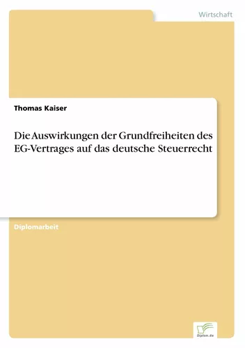 Die Auswirkungen der Grundfreiheiten des EG-Vertrages auf das deutsche Steuerrecht