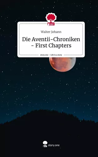 Die Aventii-Chroniken - First Chapters. Life is a Story - story.one