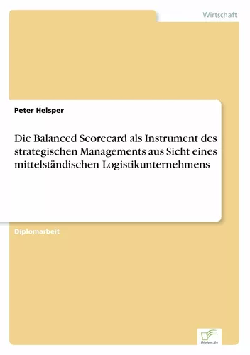 Die Balanced Scorecard als Instrument des strategischen Managements aus Sicht eines mittelständischen Logistikunternehmens