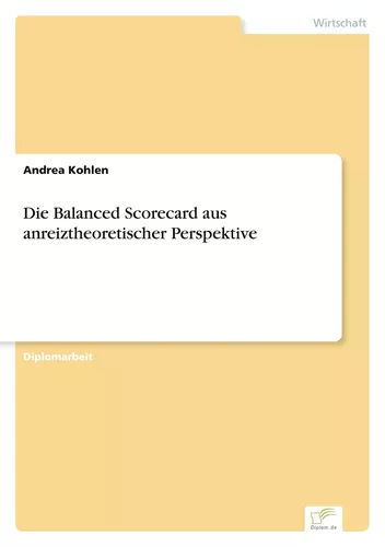 Die Balanced Scorecard aus anreiztheoretischer Perspektive