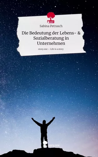 Die Bedeutung der Lebens- & Sozialberatung in Unternehmen. Life is a Story - story.one