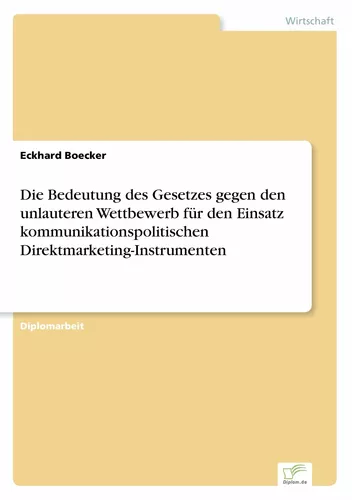 Die Bedeutung des Gesetzes gegen den unlauteren Wettbewerb für den Einsatz kommunikationspolitischen Direktmarketing-Instrumenten