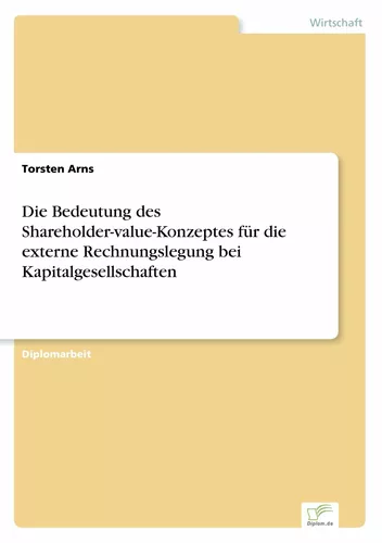 Die Bedeutung des Shareholder-value-Konzeptes für die externe Rechnungslegung bei Kapitalgesellschaften