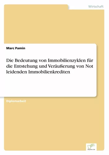 Die Bedeutung von Immobilienzyklen für die Entstehung und Veräußerung von Not leidenden Immobilienkrediten