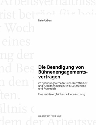 Die Beendigung von Bühnenengagementsverträgen im Spannungsverhältnis von Kunstfreiheit und Arbeitnehmerschutz in Deutschland und Frankreich