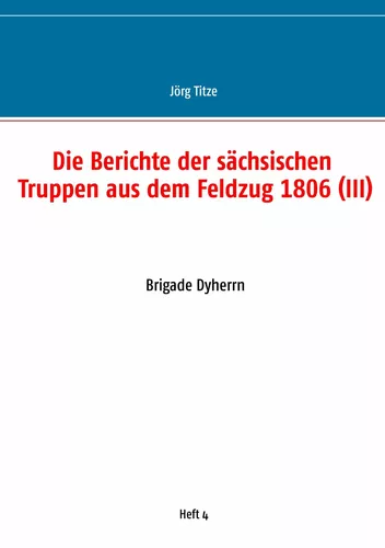 Die Berichte der sächsischen Truppen aus dem Feldzug 1806 (III)