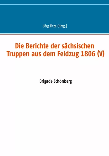 Die Berichte der sächsischen Truppen aus dem Feldzug 1806 (V)
