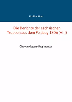 Die Berichte der sächsischen Truppen aus dem Feldzug 1806 (VIII)