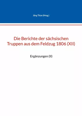 Die Berichte der sächsischen Truppen aus dem Feldzug 1806 (XII)