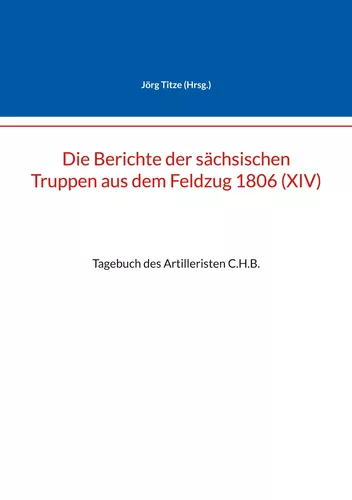 Die Berichte der sächsischen Truppen aus dem Feldzug 1806 (XIV)