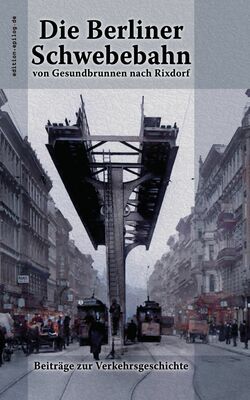 Die Berliner Schwebebahn von Gesundbrunnen nach Rixdorf