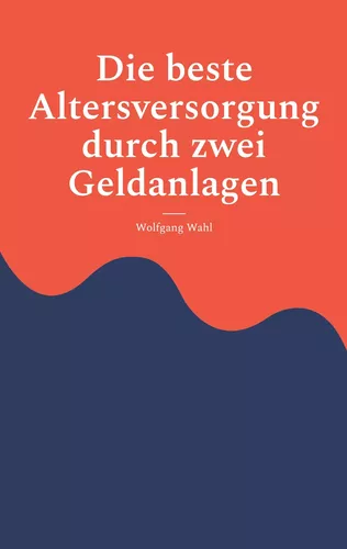 Die beste Altersversorgung durch zwei Geldanlagen