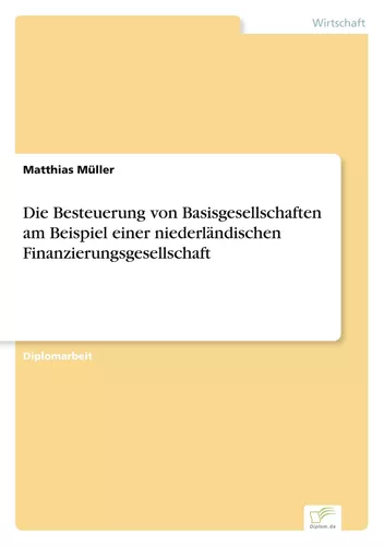 Die Besteuerung von Basisgesellschaften am Beispiel einer niederländischen Finanzierungsgesellschaft