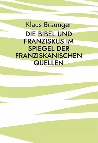 Die Bibel und Franziskus im Spiegel der franziskanischen Quellen