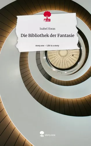 Die Bibliothek der             Fantasie. Life is a Story - story.one