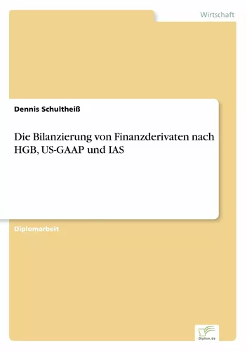 Die Bilanzierung von Finanzderivaten nach HGB, US-GAAP und IAS