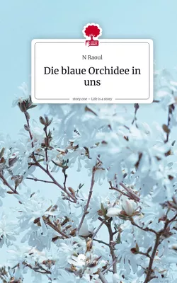 Die blaue Orchidee in uns. Life is a Story - story.one