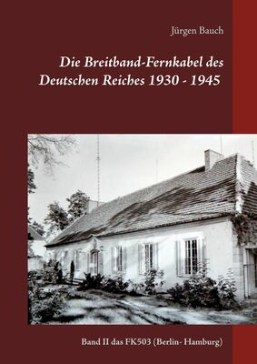 Die Breitband-Fernkabel des Deutschen Reiches 1930 - 1945 - 2017