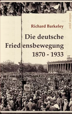Die deutsche Friedensbewegung 1870-1933