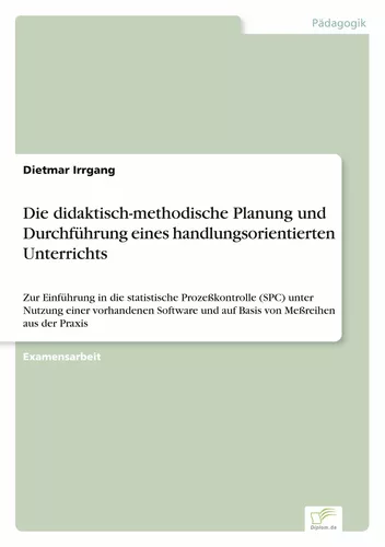 Die didaktisch-methodische Planung und Durchführung eines handlungsorientierten Unterrichts