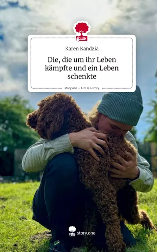 Die, die um ihr Leben kämpfte und ein Leben schenkte. Life is a Story - story.one