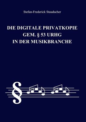 Die digitale Privatkopie gem. § 53 UrhG in der Musikbranche