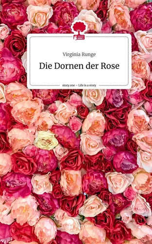 Die Dornen der Rose. Life is a Story - story.one