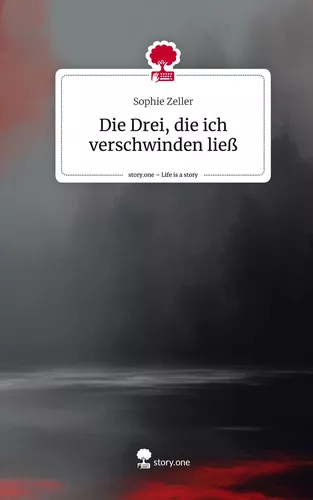 Die Drei, die ich verschwinden ließ. Life is a Story - story.one