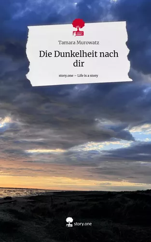 Die Dunkelheit nach dir. Life is a Story - story.one