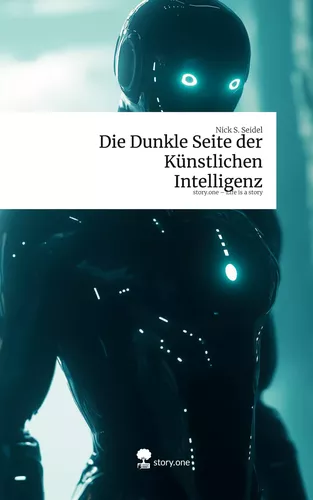 Die Dunkle Seite der Künstlichen Intelligenz. Life is a Story - story.one