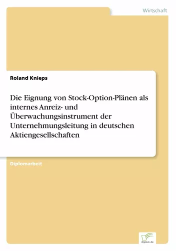 Die Eignung von Stock-Option-Plänen als internes Anreiz- und Überwachungsinstrument der Unternehmungsleitung in deutschen Aktiengesellschaften