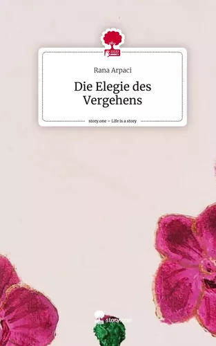 Die Elegie des Vergehens. Life is a Story - story.one