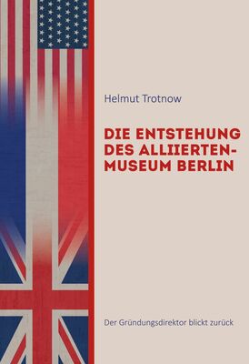 Die Entstehung des AlliiertenMuseum Berlin