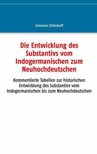 Die Entwicklung des Substantivs vom Indogermanischen zum Neuhochdeutschen