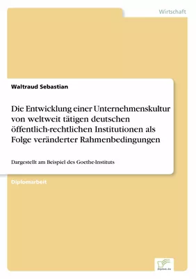 Die Entwicklung einer Unternehmenskultur von weltweit tätigen deutschen öffentlich-rechtlichen Institutionen als Folge veränderter Rahmenbedingungen