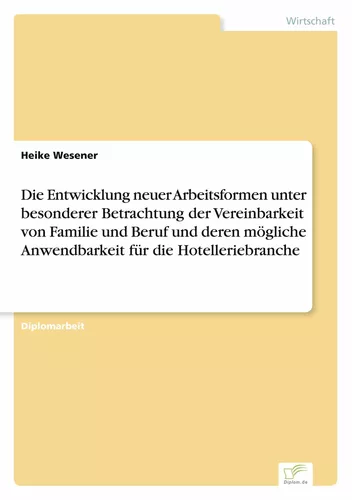 Die Entwicklung neuer Arbeitsformen unter besonderer Betrachtung der Vereinbarkeit von Familie und Beruf und deren mögliche Anwendbarkeit für die Hotelleriebranche