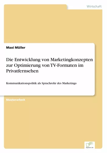 Die Entwicklung von Marketingkonzepten zur Optimierung von TV-Formaten im Privatfernsehen