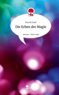 Die Erben der Magie. Life is a Story - story.one