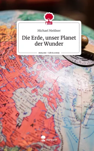 Die Erde, unser Planet der Wunder. Life is a Story - story.one