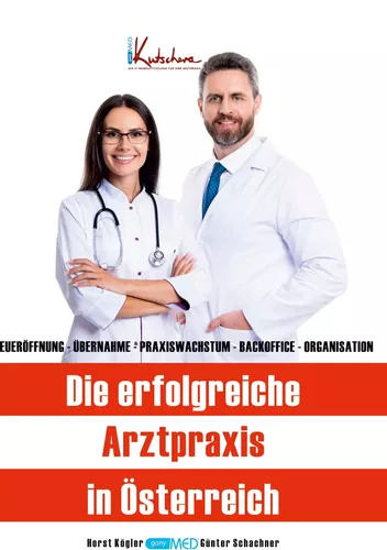 Die erfolgreiche Arztpraxis in Österreich: Neueröffnung - Übernahme - Praxiswachstum - Backoffice - Organisation.
