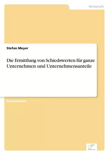 Die Ermittlung von Schiedswerten für ganze Unternehmen und Unternehmensanteile