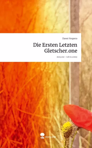 Die Ersten Letzten Gletscher.one. Life is a Story - story.one