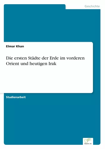 Die ersten Städte der Erde im vorderen Orient und heutigen Irak