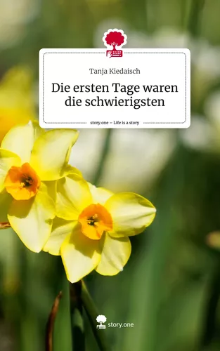 Die ersten Tage waren die schwierigsten. Life is a Story - story.one