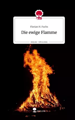 Die ewige Flamme. Life is a Story - story.one