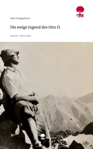 Die ewige Jugend                                   des Otto D.. Life is a Story - story.one