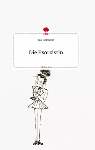 Die Exorzistin. Life is a Story - story.one
